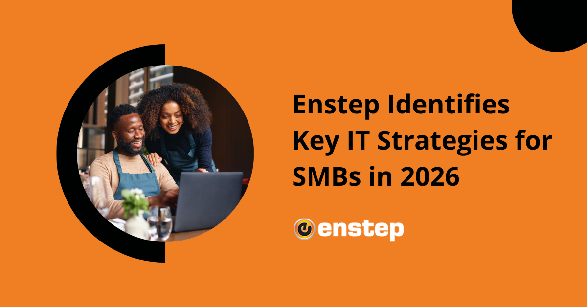 Enstep Identifies Key IT Strategies for SMBs in 2026