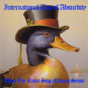 INTERNATIONAL DAY OF ABSURDITY LAUNCHES WITH A CELEBRATION OF IMAGINATION, CREATIVITY, AND JOYFUL NONSENSE